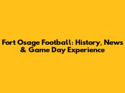Fort Osage Football: History, News & Game Day Experience