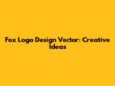 Fox Logo Design Vector: Creative Ideas