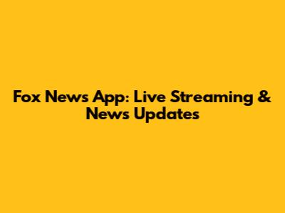 Fox News App: Live Streaming & News Updates