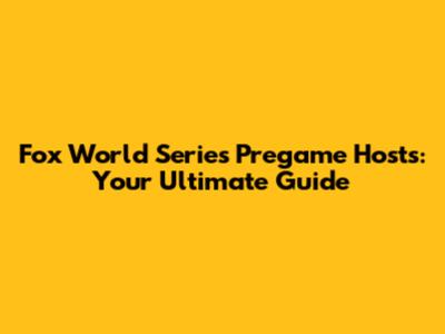 Fox World Series Pregame Hosts: Your Ultimate Guide