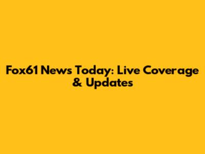 Fox61 News Today: Live Coverage & Updates