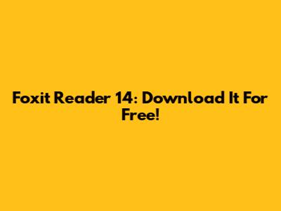 Foxit Reader 14: Download It For Free!
