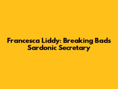 Francesca Liddy: Breaking Bad's Sardonic Secretary
