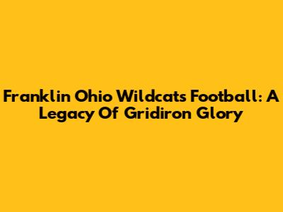 Franklin Ohio Wildcats Football: A Legacy Of Gridiron Glory