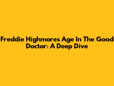 Freddie Highmore's Age In 'The Good Doctor': A Deep Dive