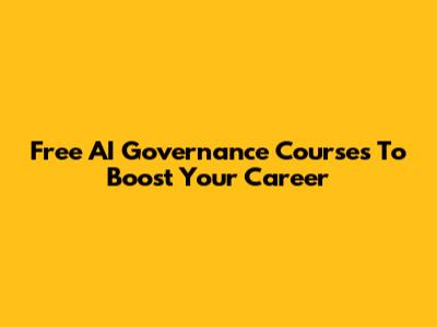 Free AI Governance Courses To Boost Your Career