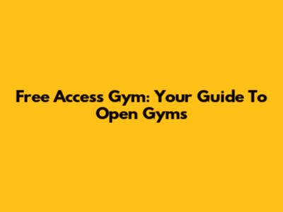 Free Access Gym: Your Guide To Open Gyms