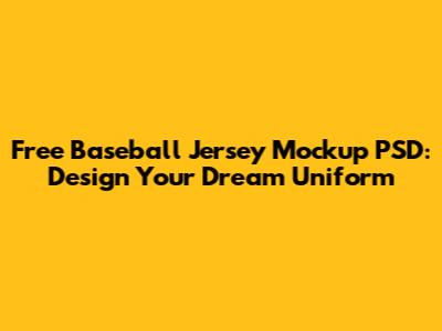 Free Baseball Jersey Mockup PSD: Design Your Dream Uniform