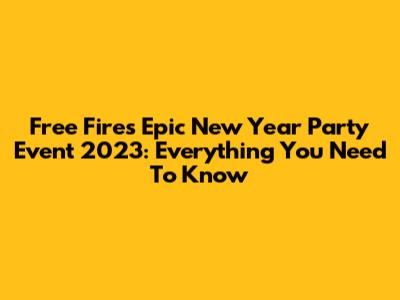 Free Fire's Epic New Year Party Event 2023: Everything You Need To Know