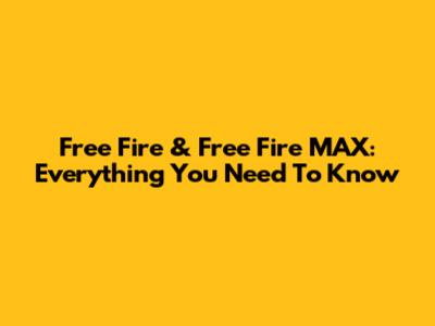 Free Fire & Free Fire MAX: Everything You Need To Know