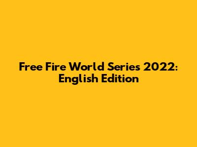 Free Fire World Series 2022: English Edition
