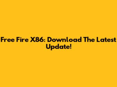 Free Fire X86: Download The Latest Update!