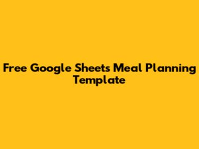 Free Google Sheets Meal Planning Template