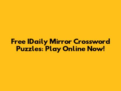 Free IDaily Mirror Crossword Puzzles: Play Online Now!