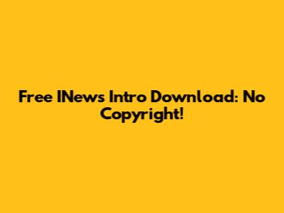 Free INews Intro Download: No Copyright!