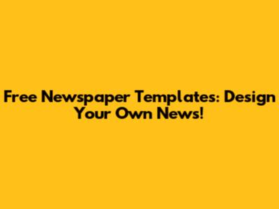 Free Newspaper Templates: Design Your Own News!