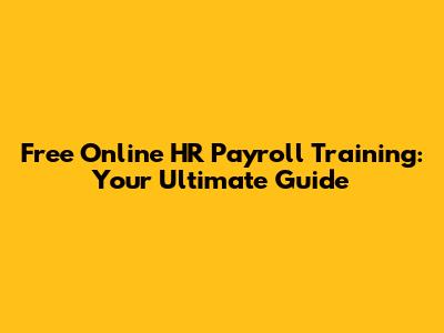 Free Online HR Payroll Training: Your Ultimate Guide