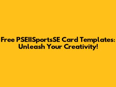 Free PSEIISportsSE Card Templates: Unleash Your Creativity!