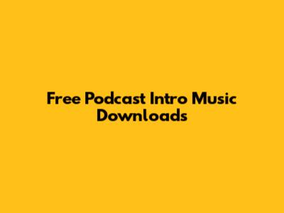 Free Podcast Intro Music Downloads