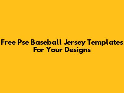 Free Pse Baseball Jersey Templates For Your Designs