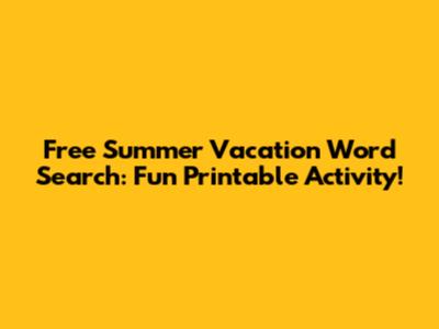 Free Summer Vacation Word Search: Fun Printable Activity!
