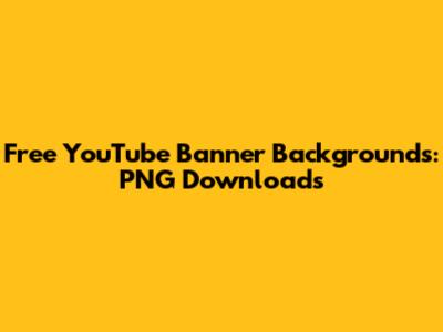 Free YouTube Banner Backgrounds: PNG Downloads