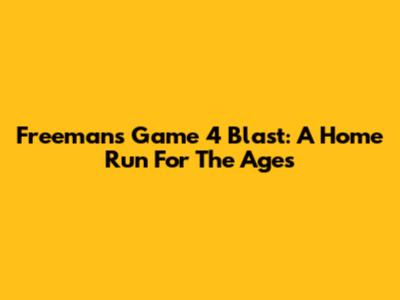 Freeman's Game 4 Blast: A Home Run For The Ages