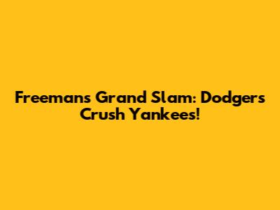 Freeman's Grand Slam: Dodgers Crush Yankees!