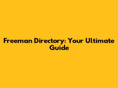 Freeman Directory: Your Ultimate Guide
