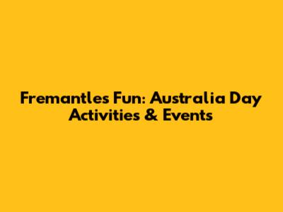 Fremantle's Fun: Australia Day Activities & Events