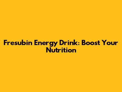 Fresubin Energy Drink: Boost Your Nutrition