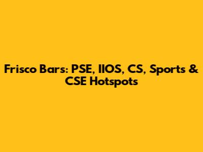 Frisco Bars: PSE, IIOS, CS, Sports & CSE Hotspots