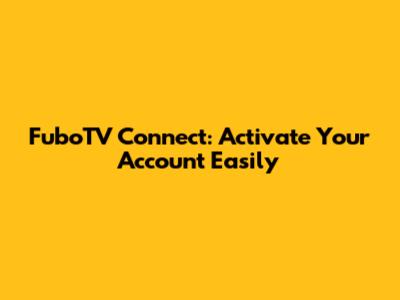FuboTV Connect: Activate Your Account Easily