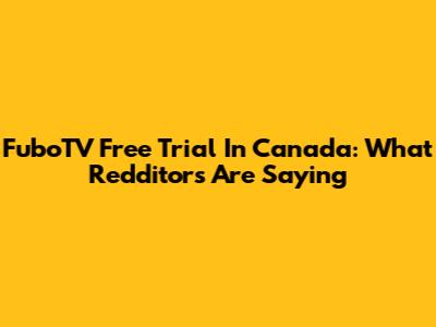 FuboTV Free Trial In Canada: What Redditors Are Saying