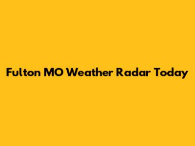 Fulton MO Weather Radar Today