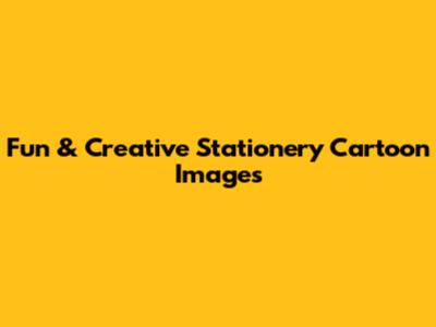 Fun & Creative Stationery Cartoon Images