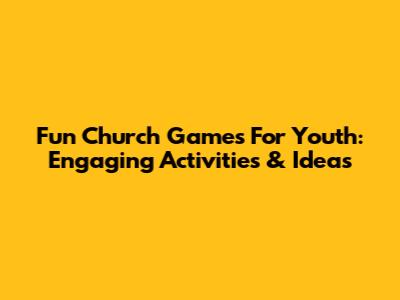 Fun Church Games For Youth: Engaging Activities & Ideas
