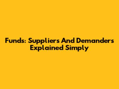 Funds: Suppliers And Demanders Explained Simply