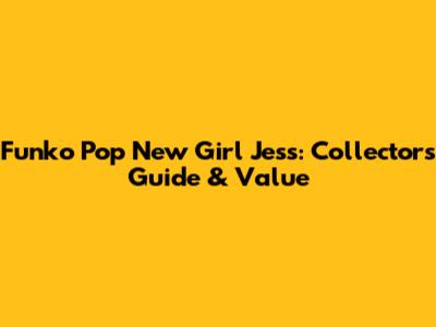 Funko Pop New Girl Jess: Collector's Guide & Value