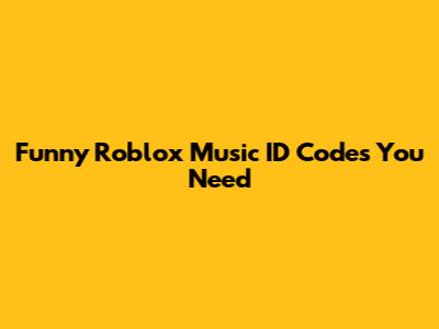 Funny Roblox Music ID Codes You Need