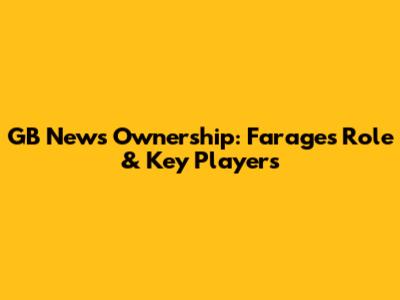 GB News Ownership: Farage's Role & Key Players