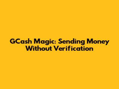 GCash Magic: Sending Money Without Verification