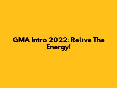 GMA Intro 2022: Relive The Energy!