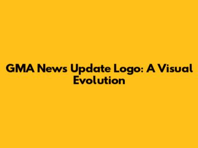 GMA News Update Logo: A Visual Evolution