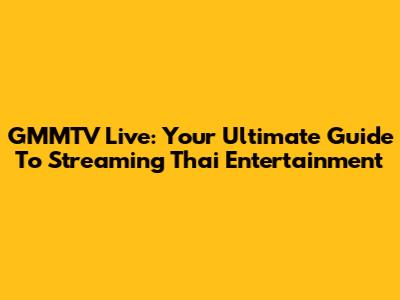 GMMTV Live: Your Ultimate Guide To Streaming Thai Entertainment