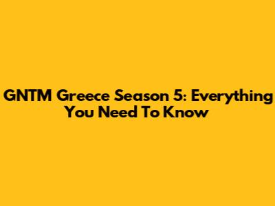 GNTM Greece Season 5: Everything You Need To Know