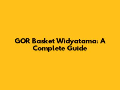 GOR Basket Widyatama: A Complete Guide