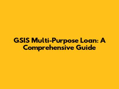 GSIS Multi-Purpose Loan: A Comprehensive Guide