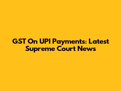 GST On UPI Payments: Latest Supreme Court News