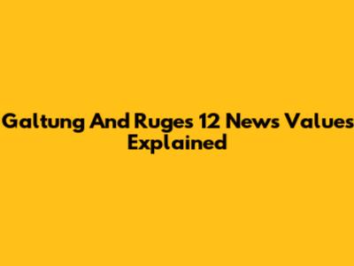 Galtung And Ruge's 12 News Values Explained